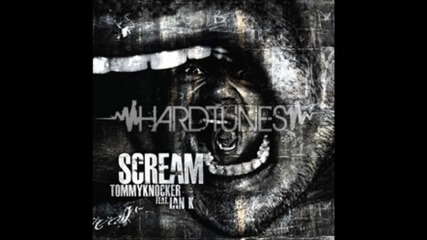 Tommyknocker feat. Ian K - Scream[hd]