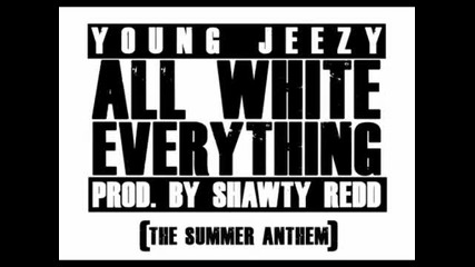 Химнът на лятото * Young Jeezy - All White Everything 