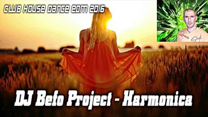 Dj Befo Project - Harmonica * Bulgarian House, Dance, Electro, Club, Edm 2016 )