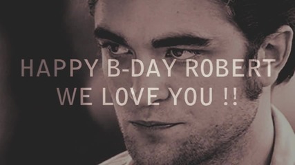 Happy B - day Robert Thomas Pattinson !! Love you 