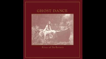 Ghost Dance - River of no Return