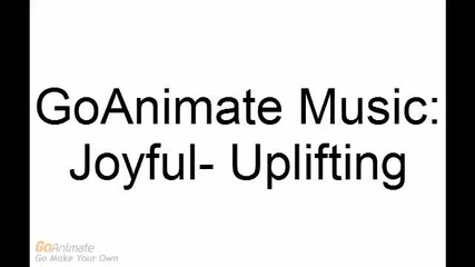 goanimate Music- Joyful- Uplfting