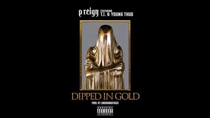 P Reign feat. T.i. & Young Thug - Dipped In Gold *аудио*