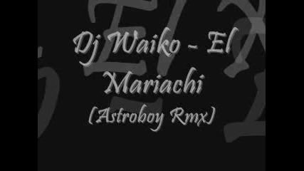Dj Wayko - El Mariachi (astroboy Mix)