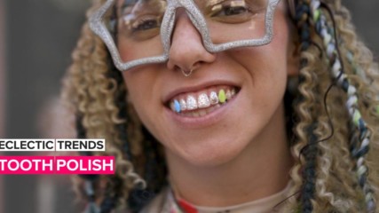 Eccentric Trends: Coloring your teeth is now a thing