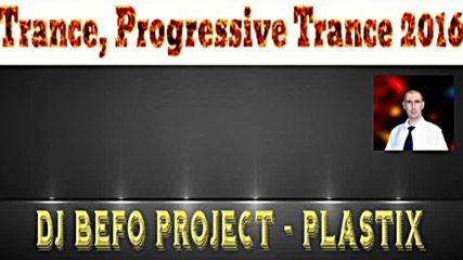 Dj Befo Project - Plastix ( Bulgarian Trance - Progressive Trance Music 2016 )