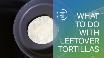 Waste not want not: what to do with left over tortillas