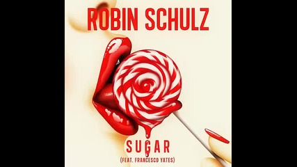*2015* Robin Schulz ft. Francesco Yates - Sugar