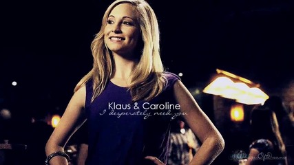 Klaus and Caroline - I Desperately Need You