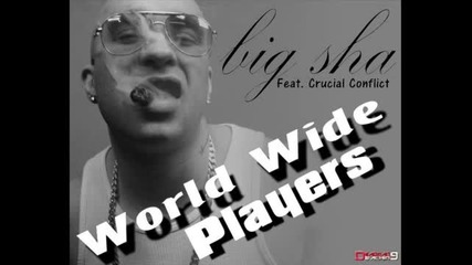 Big Sha - World Wide Players (Feat. Crucial Conflict)