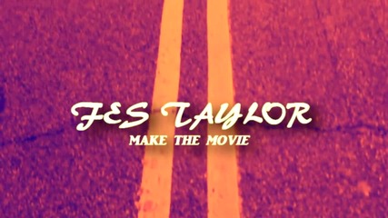 Fes Taylor - Make The Movie