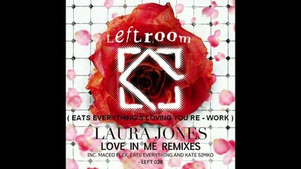 Laura Jones - Love In Me ( Eats Everything's Loving You Re - Work ) [high quality]