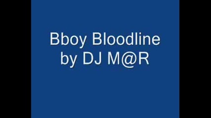 Dj M@r - B - Boy Bloodline [massive Breakbeat]