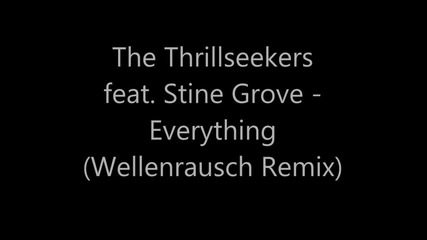 The Thrillseekers Feat. Stine Grove - Everything ( Wellenrausch Remix )