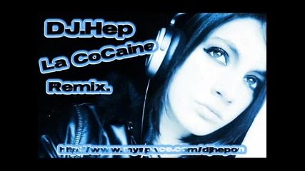 Dj Hep - La Cocaine (original Remix by Dj Hep)