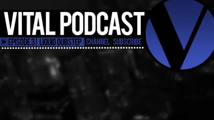 Vital Podcast Ep 3 - Liquid Dubstep Mix 2012