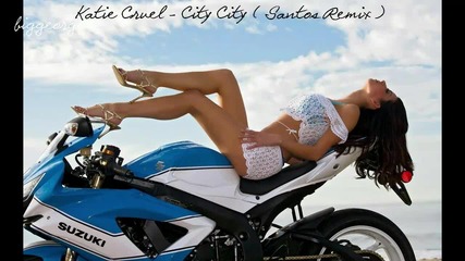 Katie Cruel - City City ( Santos Remix ) [high quality]