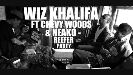 Wiz Khalifa ft Chevy Woods Neako - Reefer Party