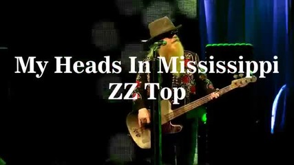 Z Z Top - My Heads in Mississippi