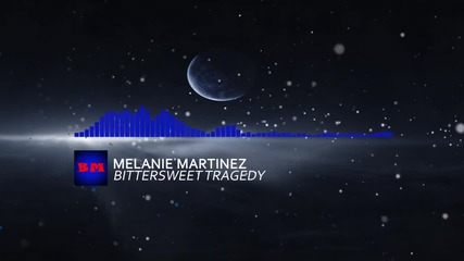 Melanie Martinez - Bittersweet Tragedy (solstis Remix)