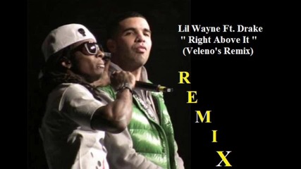 - Lil Wayne Ft. Drake - Right Above It ( Reworked Remix ) Hot New Hip Hop Rnb Music August