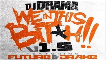 Dj Drama feat. Future _ Drake - We In This Bitch