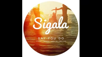 *2016* Sigala ft. Imani & Dj Fresh - Say You Do