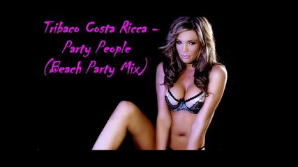 Tribaco Costa Ricca - Party People ( Beach Party Mix) •