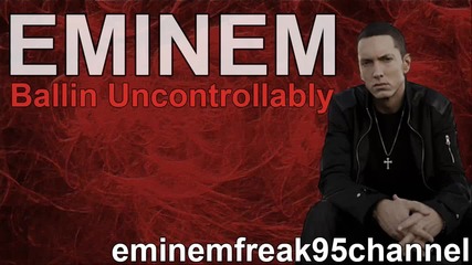 +текст! Eminem - Ballin Uncontrollably