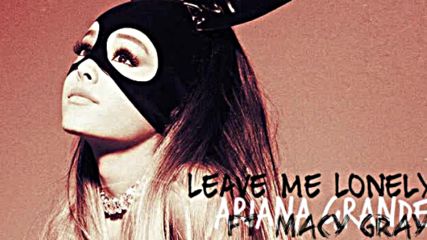 08. Leave Me Lonely - Ariana Grande (audio) + Превод