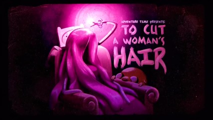 Adventure Time - To Cut a Woman's Hair ( 205b )
