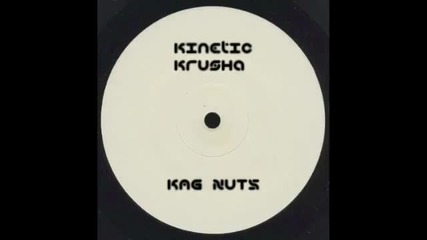 Kinetic Krusha - Kag Nuts 