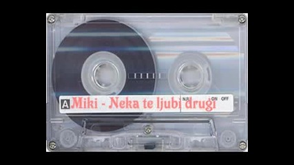 Miki - Neka te ljubi ddrugi