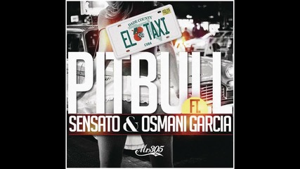 Pitbull Feat. Sensato & Osmani Garcia Feat. Sensato, Osmani Garcia - El Taxi ( Audio )