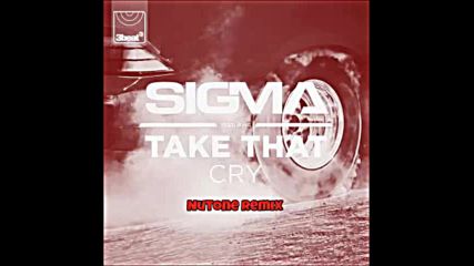 *2016* Sigma ft. Take That - Cry ( Nutone remix )