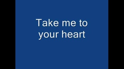 Take me to your heart..вземи ме в сърцето си