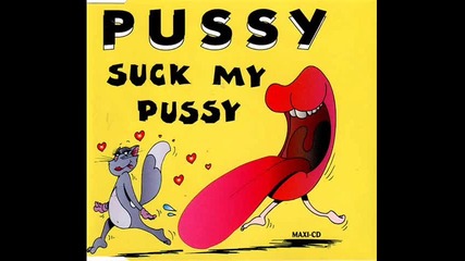 Pussy - Suck My Pussy (can U Dance Mix)