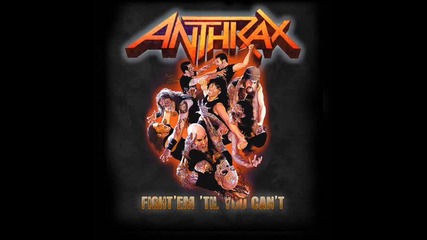 Anthrax - Fight `em `til You Can`t [2011]