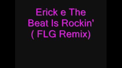 Erick E the beat is rockin 