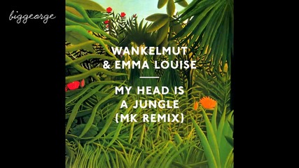 Wankelmut And Emma Louise - My Head Is A Jungle ( Mk Trouble Dub )