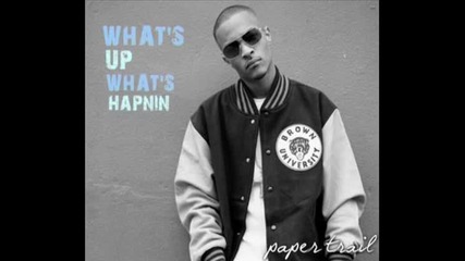 T.i. - What Up, Whats Hapnin [paper Trail 2oo8]