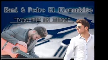Kani Pedro El Flamenkito - Todo Fu Un Juego
