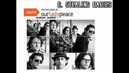 6. Our Lady Peace - Stealing Babies [ Playlist: The Very Best of Our Lady Peace - 2009 ]