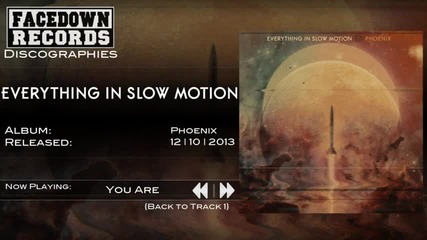 Everything in Slow Motion - You Are