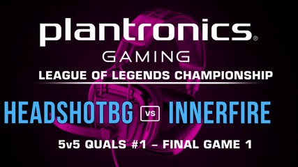 ФИНАЛ#1 HEADSHOTBG vs iNNERFiRE - Plantronics LoL Championship