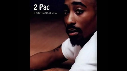 2 Pac - I Ain't Mad At Cha