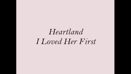 Heartland - I Loved Her First (превод)