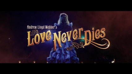 Любовта Никога Не Умира - Трейлър Мюзикъл * Андрю Лойд Уебър (2010) Love Never Dies * Trailer