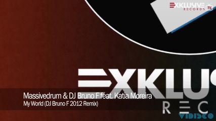 Massivedrum & Dj Bruno F feat. Katia Moreira - My World (dj Bruno F 2012 Remix)