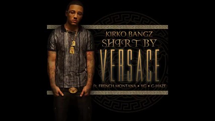 Kirko Bangz ft. French Montana, Yg & G - Haze - Shirt By Versace